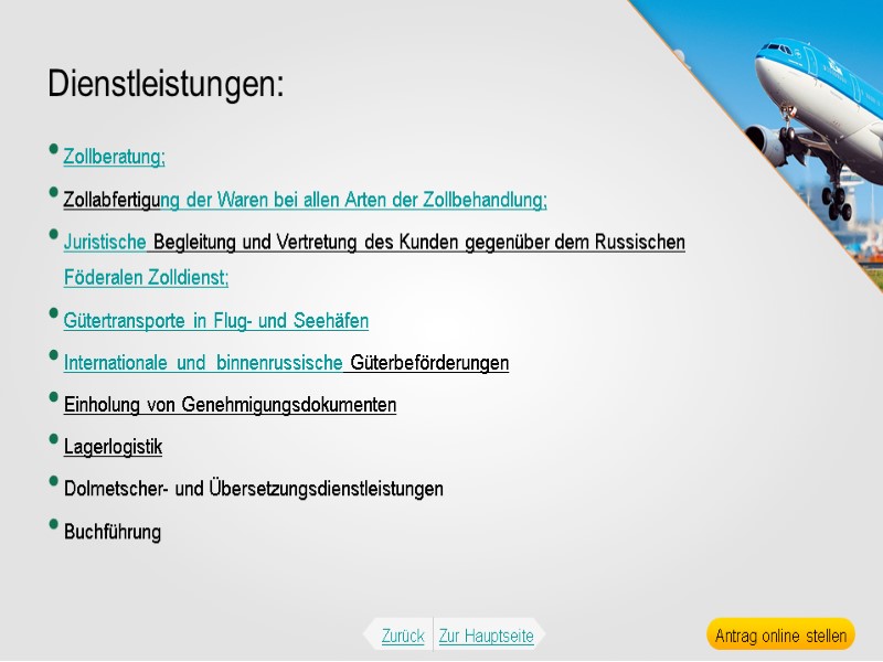 Dienstleistungen: Zollberatung; Zollabfertigung der Waren bei allen Arten der Zollbehandlung;  Juristische Begleitung und